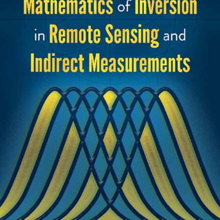 INTRODUCTION TO THE MATHEMATICS OF INVERSION IN REMOTE SENSING AND INDIRECT MEASUREMENTS (PB)