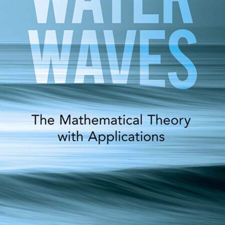 WATER WAVES THE MATHEMATICAL THEORY WITH APPLICATIONS (PB) 
