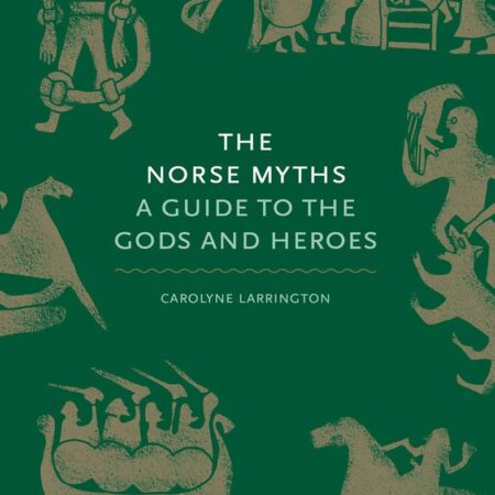 THE NORSE MYTHS A GUIDE TO THE GODS AND HEROES (HB) 
