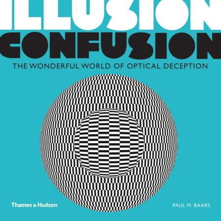 ILLUSION CONFUSION THE WONDERFUL WORLD OF THE OPTICAL DECEPTION (PB)