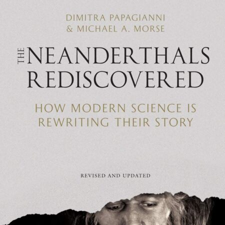 THE NEANDERTHALS REDISCOVERED HOW MODERN SCIENCE IS REWRITING (PB) 