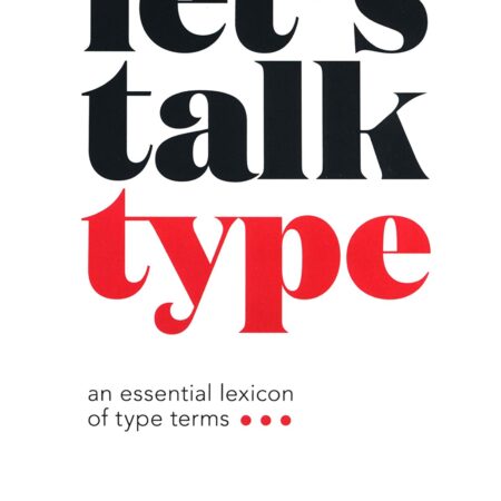 LETS TALK TYPE AN ESSENTIAL LEXICON OF TYPE TERMS (PB) 