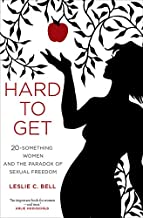 HARD TO GET 20-SOMETHING WOMEN AND THE PARADOX OF SEXUAL FREEDOM (HB) 