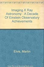 IMAGING X-RAY ASTRONOMY:A DECADE OF EINSTEIN OBSERVATORY ACHIEVEMENTS (HB) 