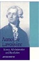 ANTOINE LAVOISIER SCIENCE ADMINISTRATION AND REVOLUTION (PB) 