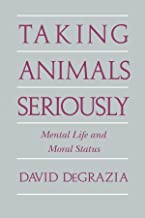 TAKING ANIMALS SERIOUSLY:MENTAL LIFE AND MORAL STATUS (PB) 