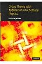 GROUP THEORY WITH APPLICATIONS IN CHEMICAL PHYSICS (HB) 