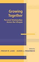 GROWING TOGETHER PERSONAL RELATIONSHIPS ACROSS THE LIFESPAN (HB) 