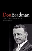 DON BRADMAN CHALLENGING THE MYTH (HB) 