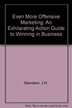 EVEN MORE OFFENSIVE MARKETING:AN EXHILARATING ACTION GUIDE TO WINNING IN BUSINES