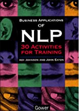 BUSINESS APPLICATIONS OF NLP 30 ACTIVITIES FOR TRAINING (HB) 