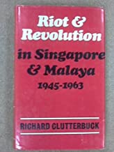 RIOT AND REVOLUTION IN SINGAPORE AND MALAYA 1945-1963(HB) 