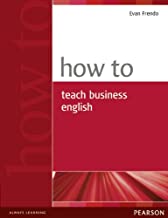 HOW TO TEACH BUSINESS ENGLISH (PB) 