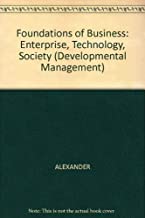 FOUNDATION OF BUSINESS : ENTERPRISE,TECHNOLOGY,SOCIETY (HB) 