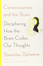 CONSCIOUSNESS AND THE BRAIN DECIPHERING HOW THE BRAIN CODES OUR THOUGHTS (HB)