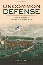 UNCOMMON DEFENSE INDIAN ALLIES IN THE BLACK HAWK WAR (HB) 