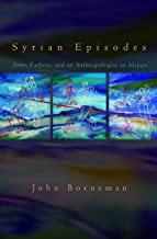 SYRIAN EPISODES SONS FATHERS AND AN ANTHROPOLOGIST IN ALEPPO (HB) 