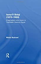 ISMAIL SIDQI 1875-1950: PRAGMATISM AND VISION IN TWENTIETH CENTURY EGYPT (HB)
