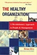 THE HEALTHY ORGANIZATION:A REVOLUTIONARY APPROACH TO PEOPLE & MANAGEMENT + CD 