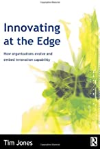 INNOVATING AT THE EDGE HOW ORGANIZATIONS EVOLVE & EMBED IMMOVATION CAPABILITY 