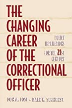 THE CHANGING CAREAR OF THE CORRECTIONAL OFFICER: POLICY IMPLICATIONS FOR THE 21S 