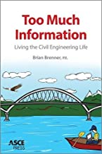 TOO MUCH INFORMATION: LIVING THE CIVIL ENGINEERING LIFE (PB) 
