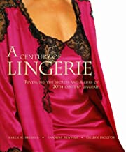 A CENTURY OF LINGERIE:REVEALING THE SECRETS AND ALLURE OF 20TH CENTURY LINGERIE 