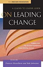 A LEADER TO LEADER GUIDE ON LEADING CHANGE: INSIGHTS FROM THE DRUCKER FOUNDATION 