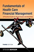 FUNDAMENTALS OF HEALTH CARE FINANCIAL MANAGEMENT A PRACTICAL GUIDE TO FISCAL ISSUES AND ACTIVITIES 3/E (PB) 