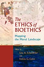 THE ETHICS OF BIOETHICS OF BIOETHICS: MAPPING THE MORAL LANDSCAPE  (HB)