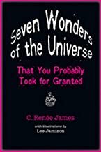 SEVEN WONDERS OF THE UNIVERSE THAT YOU PROBABLY TOOK FOR GRANTED (PB) 