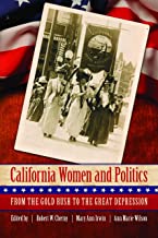 CALIFORNIA WOMEN AND POLITICS FORM THE GOLD RUSH TO THE GREAT DEPRESSION (PB) 