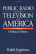PUBLIC RADIO AND TELEVISION IN AMERICA A POLITICAL HISTORY (PB) 