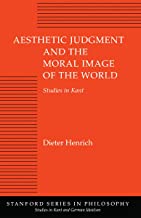 AESTHETIC JUDGMENT AND THE MORAL IMAGE OF THE WORLD: STUDIES IN KANT (HB)