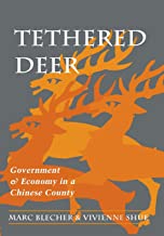 TETHERED DEER: GOVERNMENT & ECONOMY IN A CHINESE COUNTY (HB) 