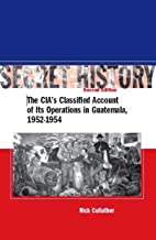 SECRET HISTORY THE CIAS CLASSIFIED ACCOUNT OF ITS OPERATIONS IN GUATEMALA 1952-1954 2/E (HB) 