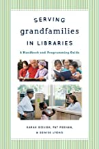 SERVING GRANDFAMILIES IN LIBRARIES: A HANDBOOK AND PROGRAMMING GUIDE (PB) 