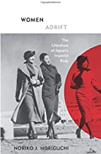 WOMEN ADRIFT THE LITERATURE OF JAPAN'S IMPERIAL BODY (PB) 