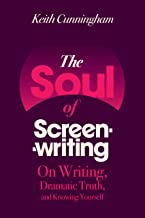THE SOUL OF SCREENWRITING ON WRITING DRAMATIC TRUTH AND KNOWING YOURSELF (PB) 