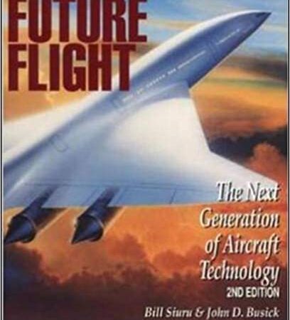 FUTURE FLIGHT THE NEXT GENERATION OF AIRCRAFT TECHNOLOGY 2/E (PB) 