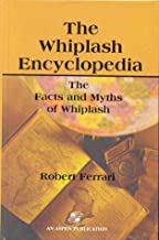 THE WHIPLASH ENCYCLOPEDIA THE FACTS AND MYTHS OF WHIPLASH (HB) 