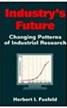 INDUSTRY'S FUTURE: CHANGING PATTERNS OF INDUSTRIAL RESEARCH (PB) 