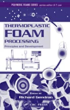 THERMOPLASTIC FOAM PROCESSING PRINCIPLES AND DEVELOPMENT (HB) 