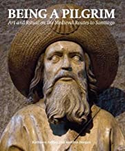BEING A PILGRIM ART AND RITUAL ON THE MEDIEVAL ROUTES TO SANTIAGO (HB) 