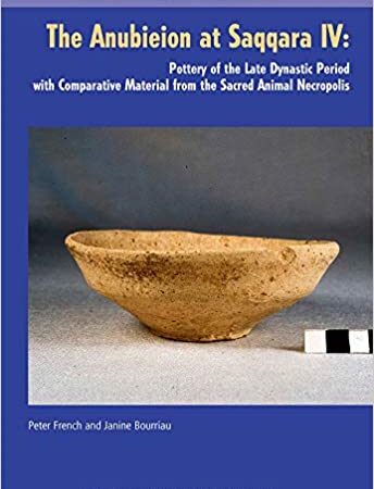 THE ANUBIEION AT SAQQARA IV POTTERY OF THE LATE DYNASTIC PERIOD WITH COMPARATIVE MATERIAL FROM THE SACRED ANIMAL NECROPOLIS (PB) 