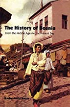 THE HISTORY OF BOSNIA FROM THE MIDDLE AGES TO THE PRESENT DAY (HB) 
