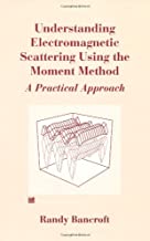 UNDERSTANDING ELECTROMAGNETIC SCATTERING USING THE MOMENT METHOD: A PRACTICAL APPROACH (HB) 