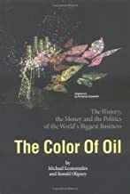 THE COLOR OF OIL: THE HISTORY OF THE MONEY AND THE POLITICS OF THE WORLD'S BIGGE 