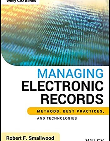 MANAGING ELECTRONIC RECORDS METHODS BEST PRACTICES AND TECHNOLOGIES (HB) 