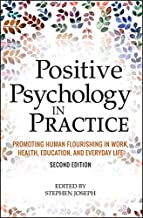 POSITIVE PSYCHOLOGY IN PRACTICE PROMOTING HUMAN FLOURISHING IN WORK HEALTH EDUCATION AND EVERYDAY LIFE 2/E (HB) 